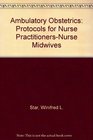 Ambulatory Obstetrics Protocols for Nurse PractitionersNurse Midwives