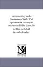 A commentary on the Confession of faith. With questions for theological students and Bible classes. By the Rev. Archibald Alexander Hodge ...
