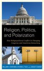 Religion Politics and Polarization How Religiopolitical Conflict Is Changing Congress and American Democracy