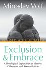 Exclusion and Embrace Revised and Updated A Theological Exploration of Identity Otherness and Reconciliation