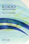 Ecology and Social Work Toward a New Paradigm