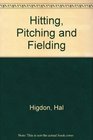 Hitting Pitching and Fielding