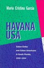 Havana USA Cuban Exiles and Cuban Americans in South Florida 19591994