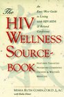 The HIV Wellness Sourcebook An East/West Guide to Living with HIV/AIDS and Related Conditions