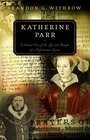 Katherine Parr A Guided Tour of the Life and Thought of a Reformation Queen