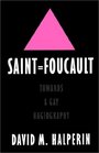 Saint Foucault Toward a Gay Hagiography