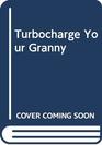 Turbocharge Your Granny