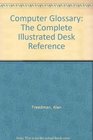 The Computer Glossary The Complete Illustrated Desk Reference