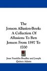 The Jonson AllusionBook A Collection Of Allusions To Ben Jonson From 1597 To 1700
