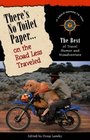 There\'s No Toilet Paper on the Road Less Traveled: The Best of Travel Humor and Misadventure (Travelers\' Tales)