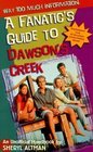 Way Too Much Information A Fanatic's Guide to Dawson's Creek