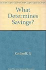 What Determines Savings