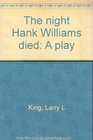 The Night Hank Williams Died  A Play