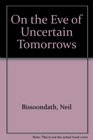 On the Eve of Uncertain Tomorrows