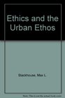 Ethics and the Urban Ethos An Essay in Social Theory and         Theological Reconstruction