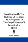 Sanctification Or The Highway Of Holiness An Abridgment Of The Gospel Mystery Of Sanctification