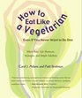 How to Eat Like a Vegetarian Even If You Never Want to Be One More Than 250 Shortcuts Strategies and Simple Solutions