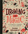 Drawing Is Magic: Discovering Yourself in a Sketchbook