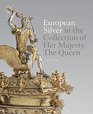 European Silver in the Collection of Her Majesty TheQueen