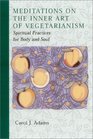 Meditations on the Inner Art of Vegetarianism Spiritual Practices for Body and Soul
