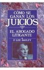 Como Se Ganan Los Juicios / To Be Trial Lawyer El Abogado Litigante / The Litigant Lawyer