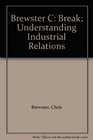 Brewster C Break Understanding Industrial Relations