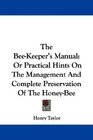 The BeeKeeper's Manual Or Practical Hints On The Management And Complete Preservation Of The HoneyBee