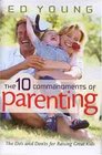 The Ten Commandments of Parenting The DOS and Don'ts for Raising Great Kids