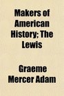 Makers of American History The Lewis