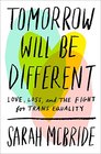 Tomorrow Will Be Different Love Loss and the Fight for Trans Equality