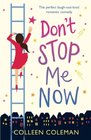 Don't Stop Me Now The perfect laugh out loud romantic comedy