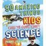 50 Amazing Things Kids Need to Know About Science