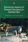 Elementary Aspects of Peasant Insurgency in Colonial India