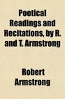 Poetical Readings and Recitations by R and T Armstrong