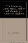 The Governing Crisis Media Money and Marketing in American Elections