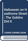Halloween on Hawthorne Street  The Goblins Did It