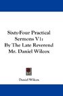 SixtyFour Practical Sermons V1 By The Late Reverend Mr Daniel Wilcox
