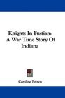 Knights In Fustian A War Time Story Of Indiana