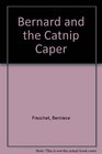 Bernard and the Catnip Caper