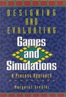 Designing and Evaluating Games and Simulations A Process Approach