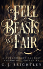 Fell Beasts and Fair A Noblebright Fantasy Anthology