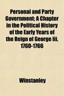 Personal and Party Government A Chapter in the Political History of the Early Years of the Reign of George Iii 17601766