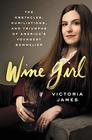 Wine Girl The Obstacles Humiliations and Triumphs of America's Youngest Sommelier