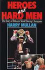 Heroes and Hard Men The Story of Britain's World Boxing Champions