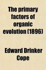 The primary factors of organic evolution