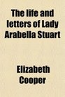 The life and letters of Lady Arabella Stuart