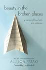Beauty in the Broken Places A Memoir of Love Faith and Resilience