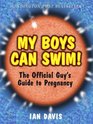 My Boys Can Swim The Official Guy's Guide to Pregnancy