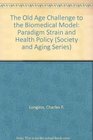 The Old Age Challenge to the Biomedical Model Paradigm Strain and Health Policy