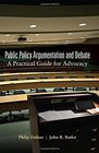 Public Policy Argumentation and Debate A Practical Guide for Advocacy